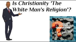 Is Christianity 'The White Man's Religion'