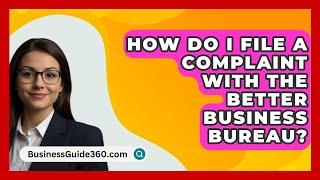 How Do I File a Complaint with the Better Business Bureau? - BusinessGuide360.com