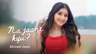 Shivani Joshi - Na Jaane Kyu? (Official Music Video)