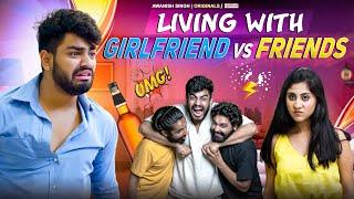 Living With Friends VS Girlfriend | Awanish Singh