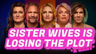 Sister Wives - The Browns Have Lost The Plot Of Their Own Show! *A RANT*