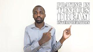 Praying in tongues is the key to dream interpretation