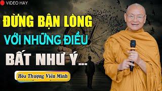 ĐỪNG NẶNG LÒNG Những Gì Bất Như Ý ( Khổ Càng Thêm Khổ ) - Pháp Thoại Hòa Thượng Viên Minh