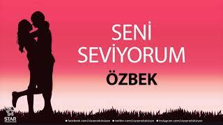 Seni Seviyorum ÖZBEK - İsme Özel Aşk Şarkısı