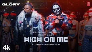 HIGH ON ME (VIDEO SONG): YO YO HONEY SINGH | TALWIINDER | GLORY | BHUSHAN KUMAR