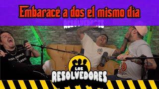 Los Resolvedores - EP59 Embaracé a dos el mismo día