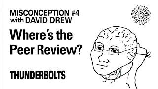 Misconception #4: Where's the Peer Review? | Thunderbolts