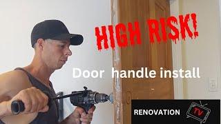 HIGH RISK- Door handle install