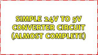 Simple 24V to 5V converter circuit (Almost complete)