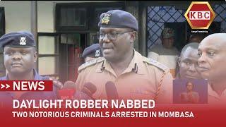 Two notorious criminals arrested in Mombasa