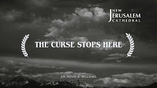 The Curse Stops Here | Dr. Kevin A. Williams