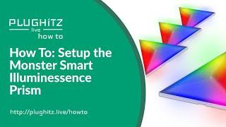 How To: Setup the Monster Smart Illuminessence Prism - PLUGHITZ Live How To