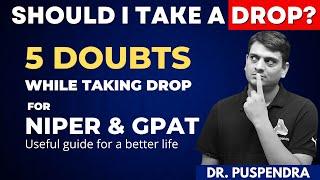 Should I Take a drop for NIPER & GPAT 2025 | Complete Guidance by Dr. Puspendra