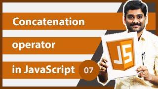 Addition / Concatenation Operator in JavaScript - JavaScript Tutorial 07