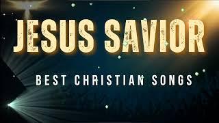 BEST CHRISTIAN SONG ||  JESUS SAVIOR Version 1|| PRAISE AND WORSHIP