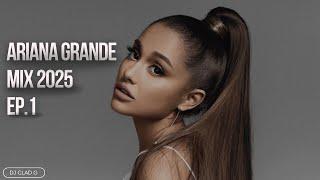 Ariana Grande Music Mix 2025 - EP.1 [DJ CLAD G]