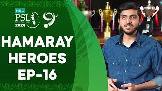 Hamaray Heroes powered by Kingdom Valley - Episode 16 | Hasham Hadi Khan