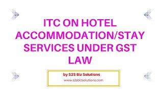 ITC on Hotel AccommodationStay services under GST Law I GST On Hotel & Restaurants