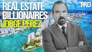 Jorge Perez | Real Estate Billionaires