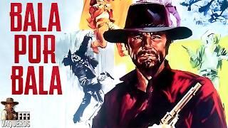 BALA POR BALA | Película Completa del VIEJO OESTE en Español