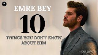 The 10 things, you don't know about Emre Bey.