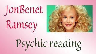 What happened to JonBenet Ramsey? ~ Psychic reading