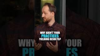 Why aren’t your practices yielding results? | Anton Mikhailov