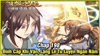 Đỉnh Cấp Khí Vận Lặng Lẽ Tu Luyện Ngàn Năm Chap 198 | Truyện Tranh | Review Manhua | Lệ Phi Vũ