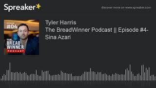 The BreadWinner Podcast || Episode #4- Sina Azari