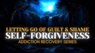 Forgiving Yourself Guided Meditation | Addiction Recovery Series