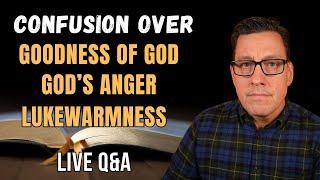 Confusion Over the Goodness of God, God's Anger and Lukewarmness