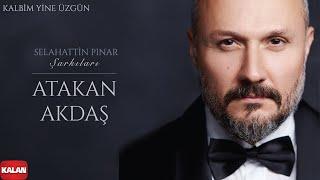 Atakan Akdaş - Kalbim Yine Üzgün  I Selahattin Pınar Şarkıları © 2021 Kalan Müzik