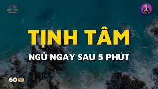 Thiền Tịnh Tâm - Ngủ Ngay Sau 5 Phút | Hiên Dương