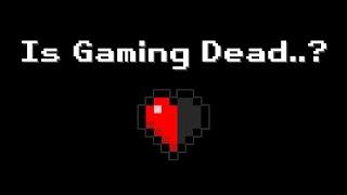 Is Gaming Dead?