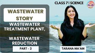 Wastewater Treatment Plant,Wastewater Reduction | Wastewater Story | Part 2 | Science | Class 7