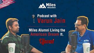 Podcast with Varun Jain @ Miles Education, Miles alumni living their American dream ft Ujwal Kashyap