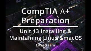 CompTIA A+ :  Unit 13 Installing and Maintaining Linux and macOS