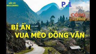 BÊN KIA CỔNG TRỜI (P1) NHỮNG BÍ ẨN VỀ ÔNG VUA MÈO- ĐỒNG VĂN / hồi ức