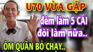 U70 SUNG SỨC Đêm Làm 5 Cái Gặp Cô Trẻ Ôm Quần Bỏ Chạy Cả Xóm Lại Xem