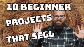 Ten Beginner Woodworking Projects That Sell & Make Money!