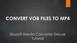 iSkysoft iMedia Converter Deluxe- How to Convert VOB to MP4
