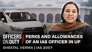 Perks and Allowances of an IAS Officer in Uttar Pradesh | IAS Sheetal Verma