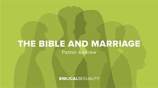 The Bible and Marriage | Biblical Sexuality | October 27th, 2024