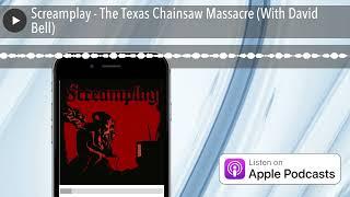 Screamplay - The Texas Chainsaw Massacre (With David Bell)