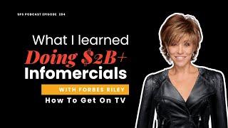 How To Get On TV with Forbes Riley (What I Learned Doing $2B+ Infomercials)