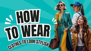 Most Underrated Tips on How to Wear Clothes to Look Stylish Every Day #fashonation