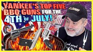 Yankee's TOP FIVE BBQ Guns for the 4th of July!