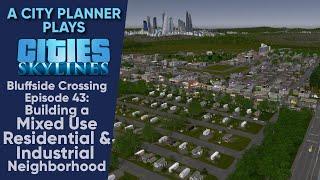 A City Planner Plays Cities Skylines: Ep 43 - Building a Mixed Use Live/Work Neighborhood