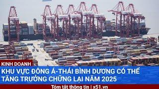 Khu vực Đông Á-Thái Bình Dương có thể tăng trưởng chững lại năm 2025