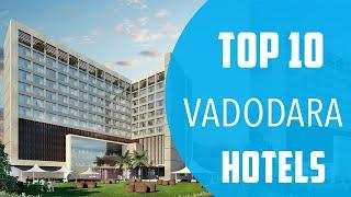 Top 10 Best Hotels to Visit in Vadodara | India - English